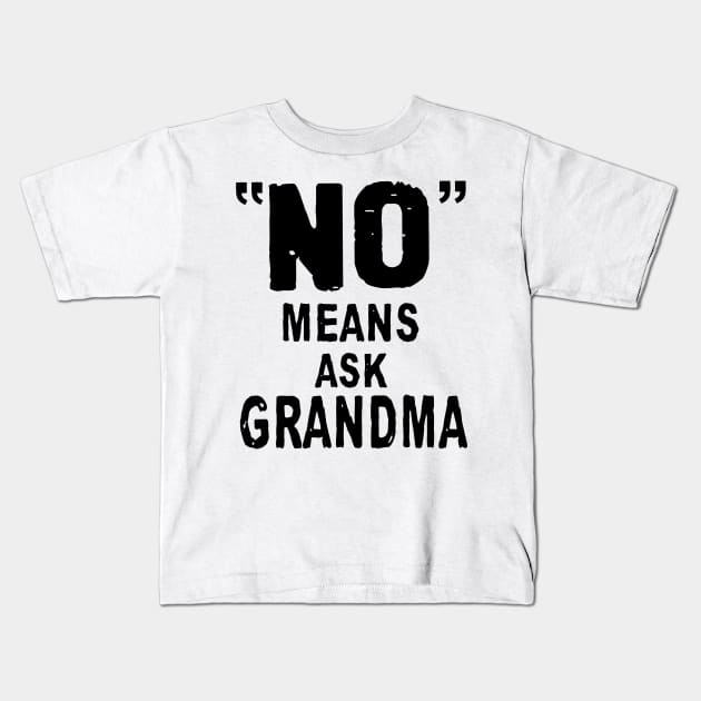 No Means Ask Grandma Kids T-Shirt by TeeLand